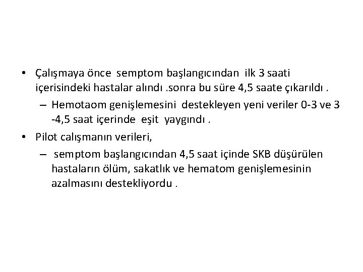  • Çalışmaya önce semptom başlangıcından ilk 3 saati içerisindeki hastalar alındı. sonra bu