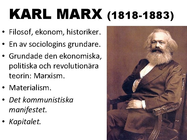 KARL MARX • Filosof, ekonom, historiker. • En av sociologins grundare. • Grundade den