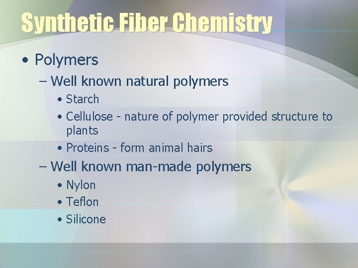 Synthetic Fiber Chemistry • Polymers – Well known natural polymers • Starch • Cellulose