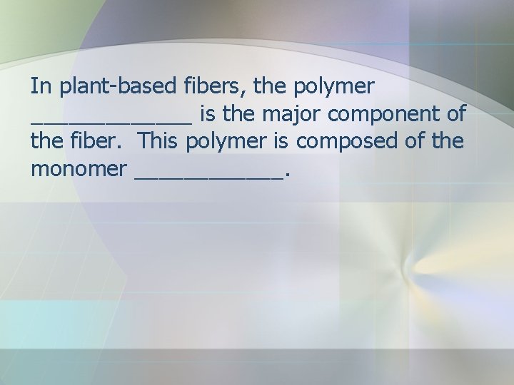 In plant-based fibers, the polymer _______ is the major component of the fiber. This