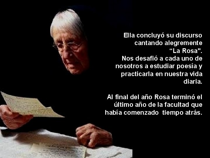 Ella concluyó su discurso cantando alegremente “La Rosa". Nos desafió a cada uno de