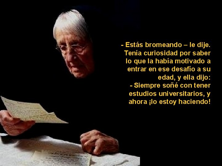 - Estás bromeando – le dije. Tenía curiosidad por saber lo que la había