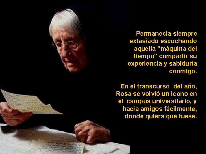 Permanecía siempre extasiado escuchando aquella "máquina del tiempo" compartir su experiencia y sabiduría conmigo.