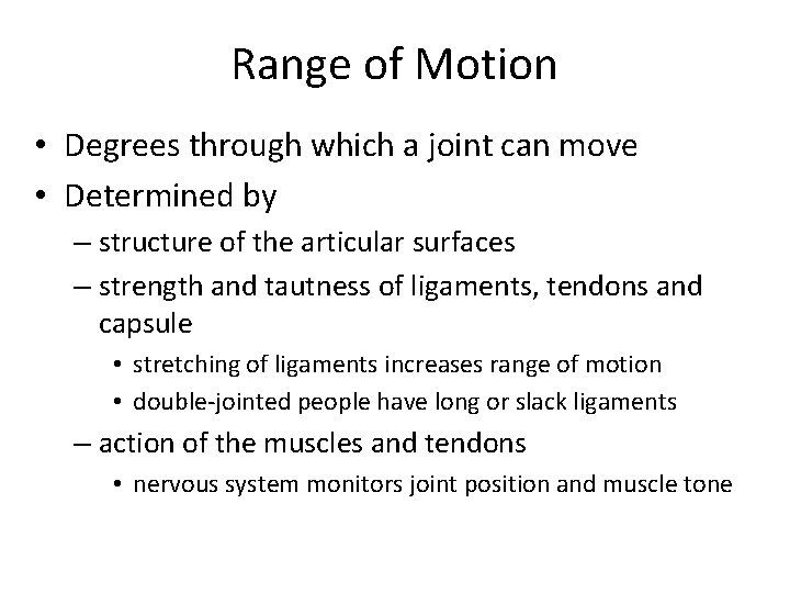 Range of Motion • Degrees through which a joint can move • Determined by