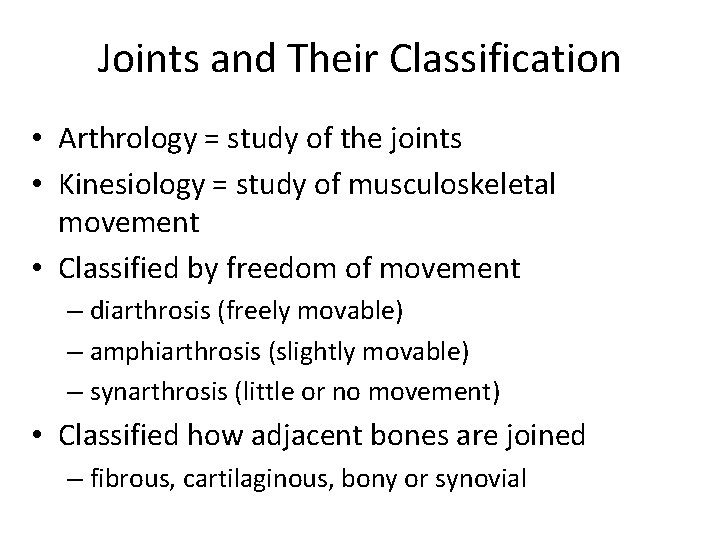 Joints and Their Classification • Arthrology = study of the joints • Kinesiology =