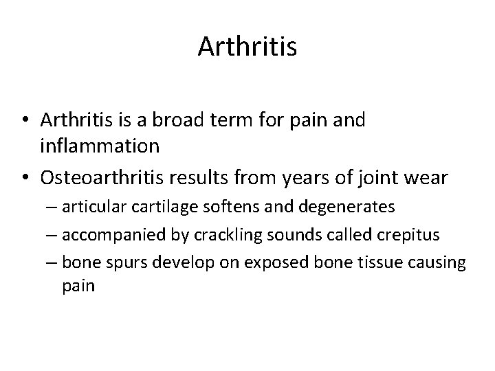 Arthritis • Arthritis is a broad term for pain and inflammation • Osteoarthritis results