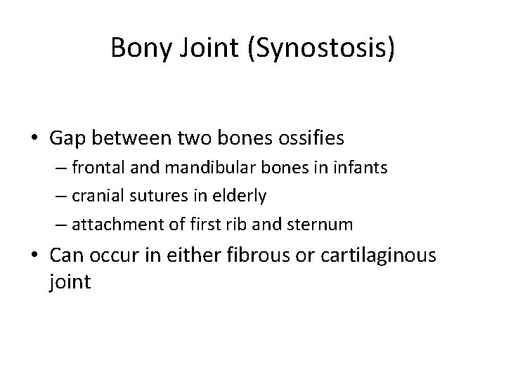 Bony Joint (Synostosis) • Gap between two bones ossifies – frontal and mandibular bones Bony Joint (Synostosis) • Gap between two bones ossifies – frontal and mandibular bones