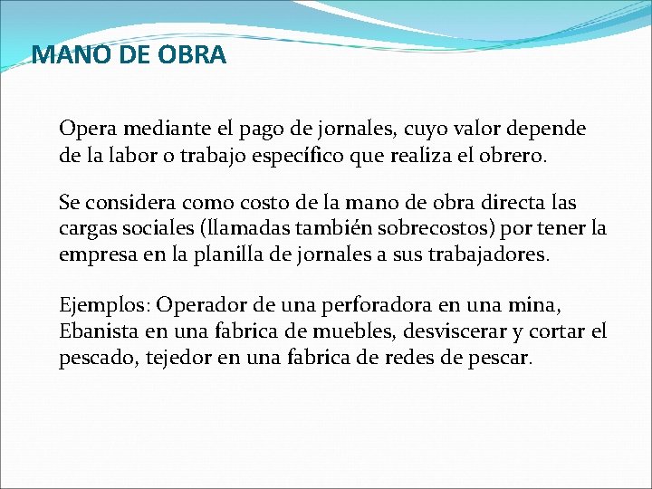MANO DE OBRA Opera mediante el pago de jornales, cuyo valor depende de la