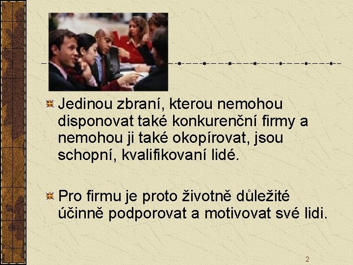 Jedinou zbraní, kterou nemohou disponovat také konkurenční firmy a nemohou ji také okopírovat, jsou