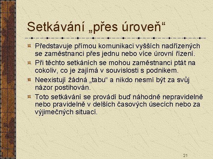 Setkávání „přes úroveň“ Představuje přímou komunikaci vyšších nadřízených se zaměstnanci přes jednu nebo více