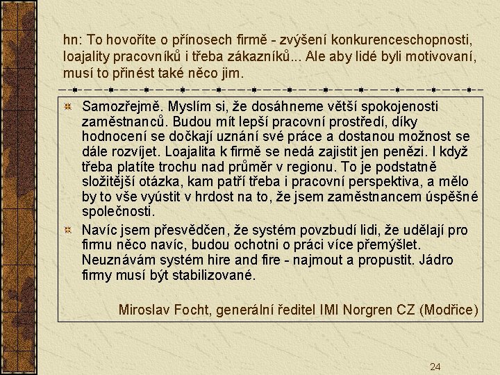 hn: To hovoříte o přínosech firmě - zvýšení konkurenceschopnosti, loajality pracovníků i třeba zákazníků.