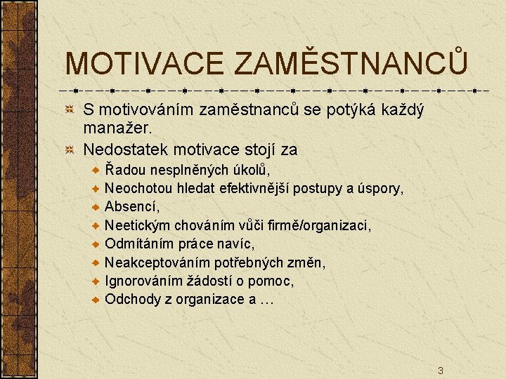 MOTIVACE ZAMĚSTNANCŮ S motivováním zaměstnanců se potýká každý manažer. Nedostatek motivace stojí za Řadou