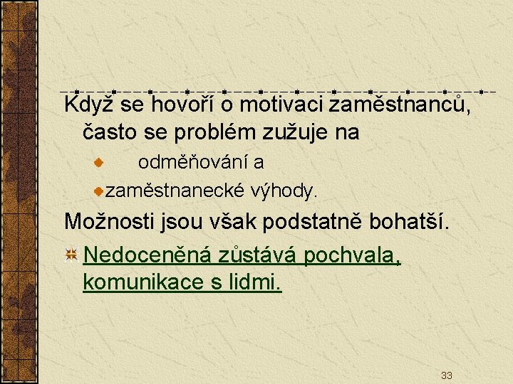  Když se hovoří o motivaci zaměstnanců, často se problém zužuje na odměňování a