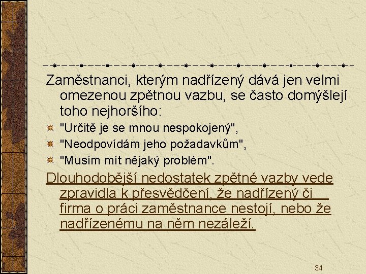 Zaměstnanci, kterým nadřízený dává jen velmi omezenou zpětnou vazbu, se často domýšlejí toho nejhoršího: