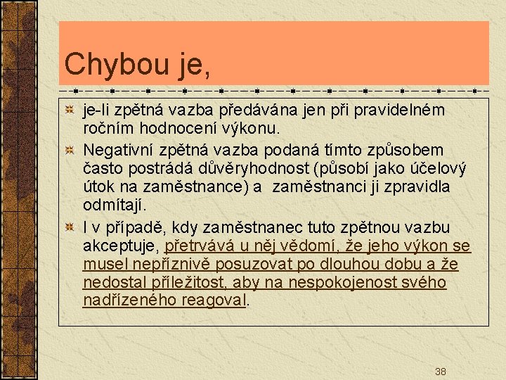 Chybou je, je-li zpětná vazba předávána jen při pravidelném ročním hodnocení výkonu. Negativní zpětná