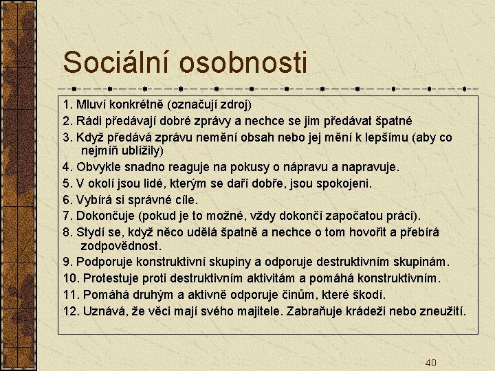 Sociální osobnosti 1. Mluví konkrétně (označují zdroj) 2. Rádi předávají dobré zprávy a nechce