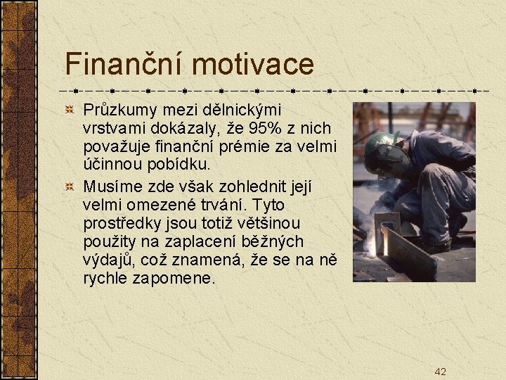 Finanční motivace Průzkumy mezi dělnickými vrstvami dokázaly, že 95% z nich považuje finanční prémie