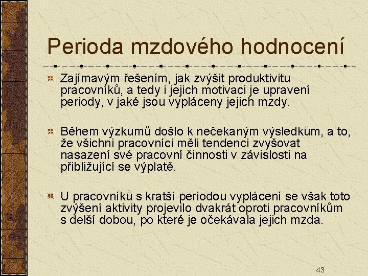 Perioda mzdového hodnocení Zajímavým řešením, jak zvýšit produktivitu pracovníků, a tedy i jejich motivaci