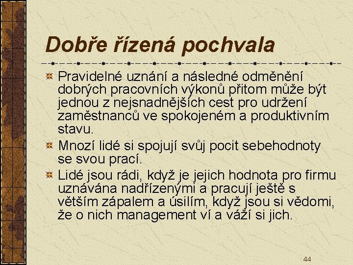 Dobře řízená pochvala Pravidelné uznání a následné odměnění dobrých pracovních výkonů přitom může být