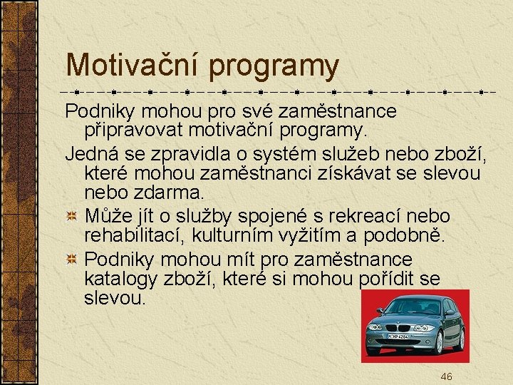 Motivační programy Podniky mohou pro své zaměstnance připravovat motivační programy. Jedná se zpravidla o