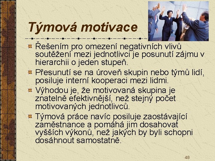 Týmová motivace Řešením pro omezení negativních vlivů soutěžení mezi jednotlivci je posunutí zájmu v