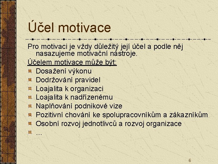 Účel motivace Pro motivaci je vždy důležitý její účel a podle něj nasazujeme motivační