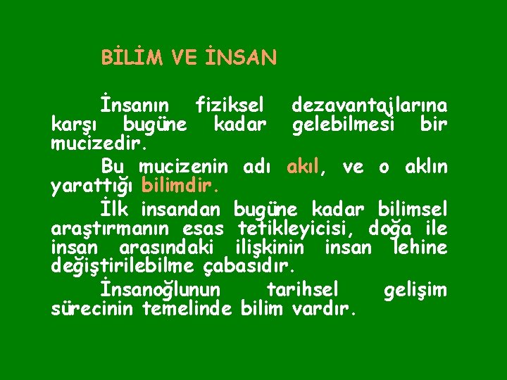 BİLİM VE İNSAN İnsanın fiziksel dezavantajlarına karşı bugüne kadar gelebilmesi bir mucizedir. Bu mucizenin