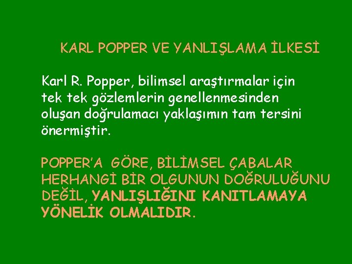 KARL POPPER VE YANLIŞLAMA İLKESİ Karl R. Popper, bilimsel araştırmalar için tek gözlemlerin genellenmesinden