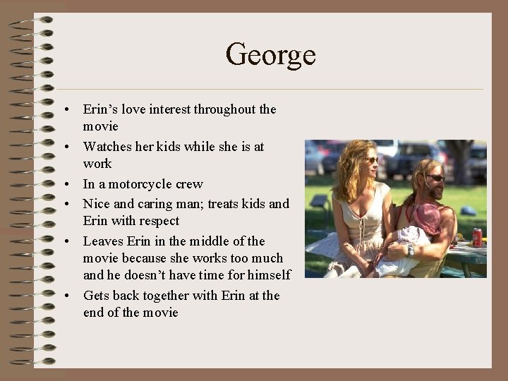 George • Erin’s love interest throughout the movie • Watches her kids while she