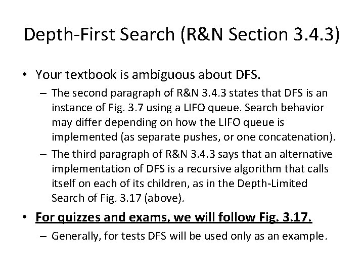 Depth-First Search (R&N Section 3. 4. 3) • Your textbook is ambiguous about DFS. Depth-First Search (R&N Section 3. 4. 3) • Your textbook is ambiguous about DFS.