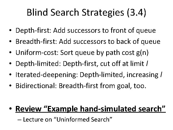 Blind Search Strategies (3. 4) • • • Depth-first: Add successors to front of