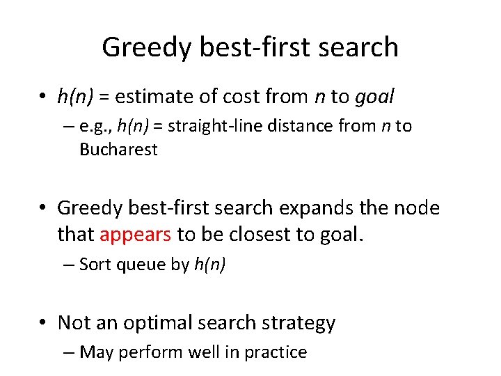 Greedy best-first search • h(n) = estimate of cost from n to goal –