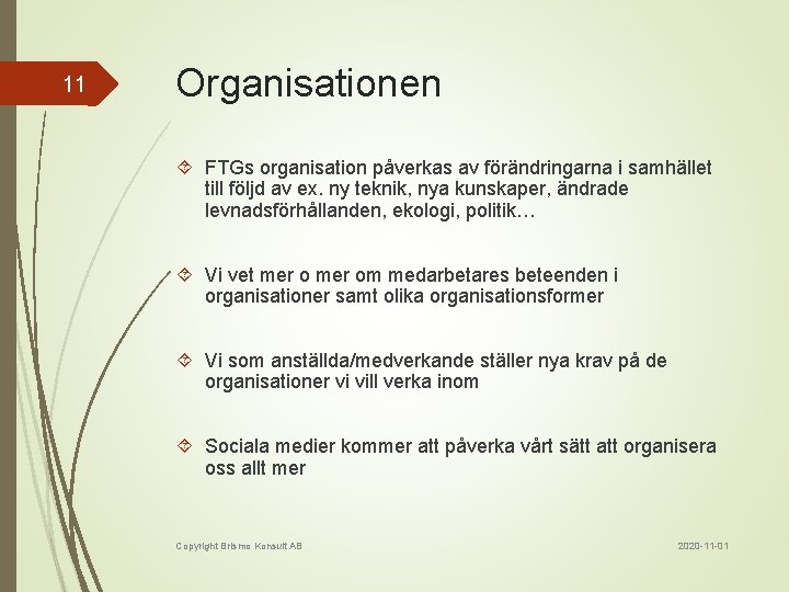 11 Organisationen FTGs organisation påverkas av förändringarna i samhället till följd av ex. ny