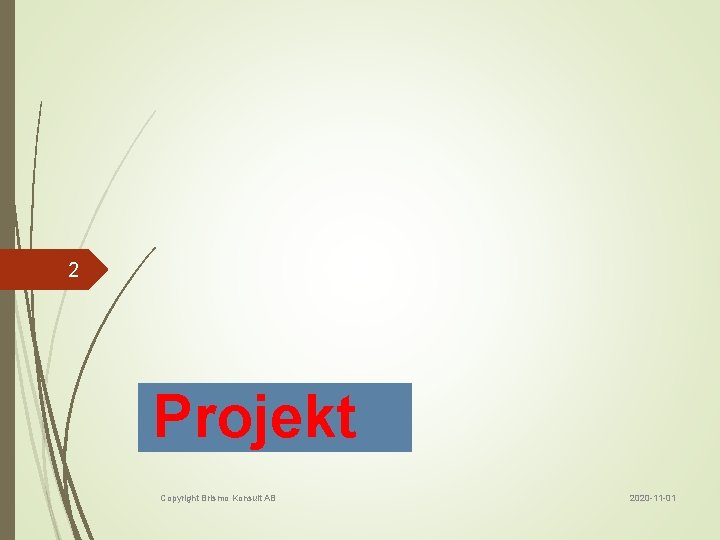 2 Projekt Copyright Brismo Konsult AB 2020 -11 -01 