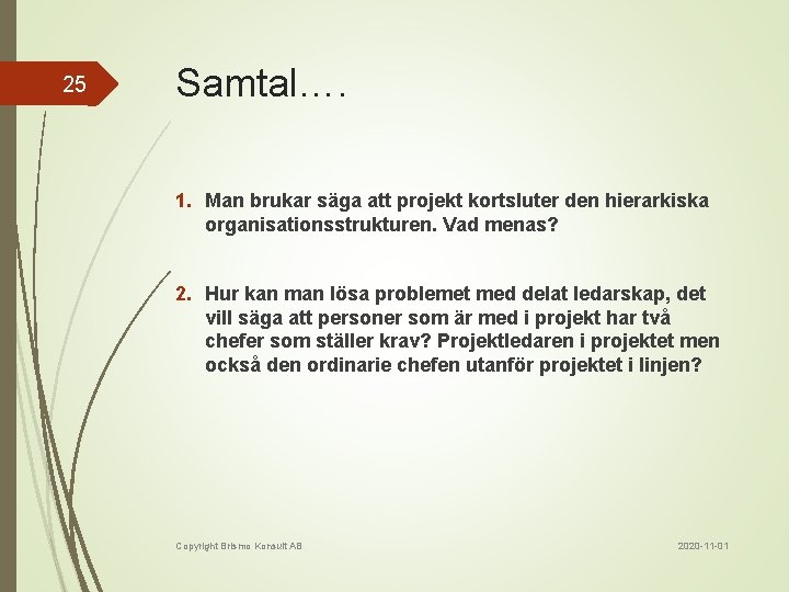 25 Samtal…. 1. Man brukar säga att projekt kortsluter den hierarkiska organisationsstrukturen. Vad menas?