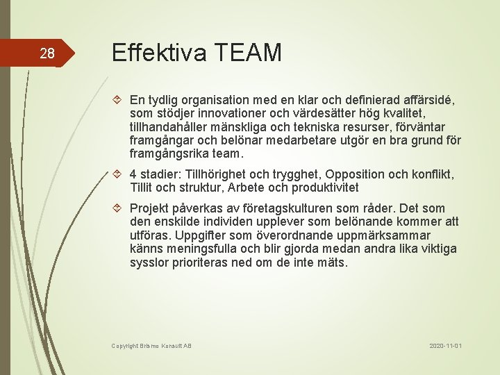 28 Effektiva TEAM En tydlig organisation med en klar och definierad affärsidé, som stödjer