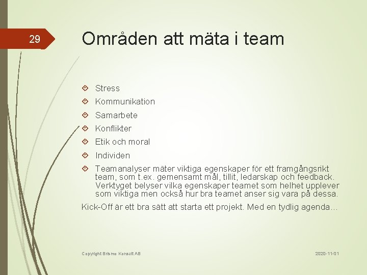 29 Områden att mäta i team Stress Kommunikation Samarbete Konflikter Etik och moral Individen