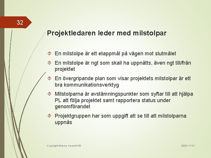 32 Projektledaren leder med milstolpar En milstolpe är ett etappmål på vägen mot slutmålet