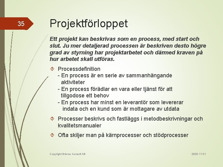 35 Projektförloppet Ett projekt kan beskrivas som en process, med start och slut. Ju