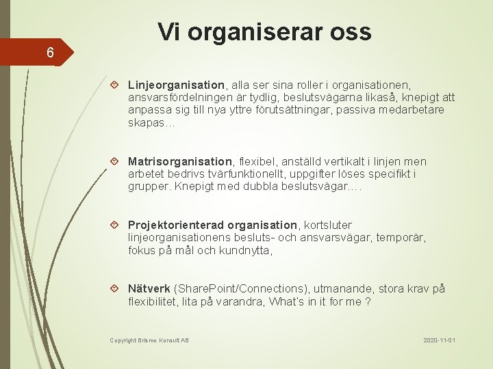 6 Vi organiserar oss Linjeorganisation, alla ser sina roller i organisationen, ansvarsfördelningen är tydlig,