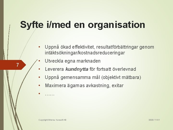 Syfte i/med en organisation • Uppnå ökad effektivitet, resultatförbättringar genom intäktsökningar/kostnadsreduceringar 7 • Utveckla