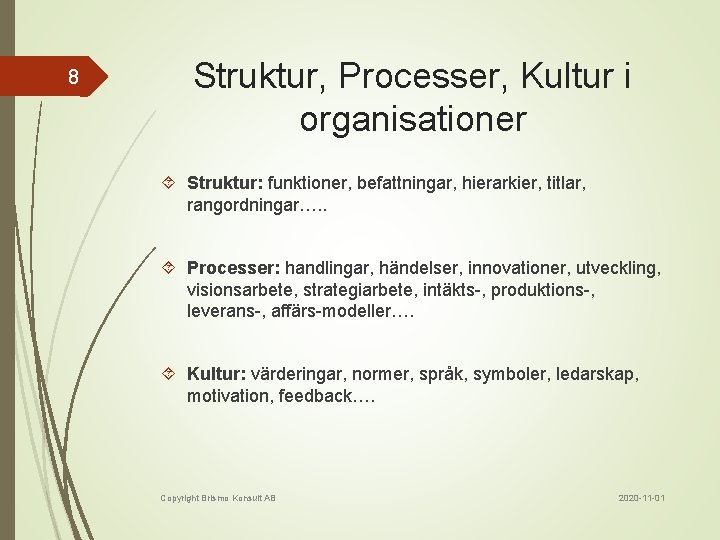 8 Struktur, Processer, Kultur i organisationer Struktur: funktioner, befattningar, hierarkier, titlar, rangordningar…. . Processer: