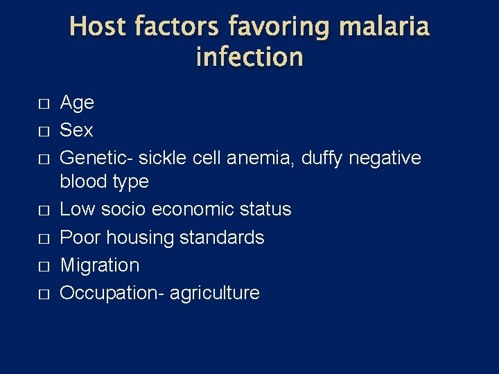 Host factors favoring malaria infection � � � � Age Sex Genetic- sickle cell
