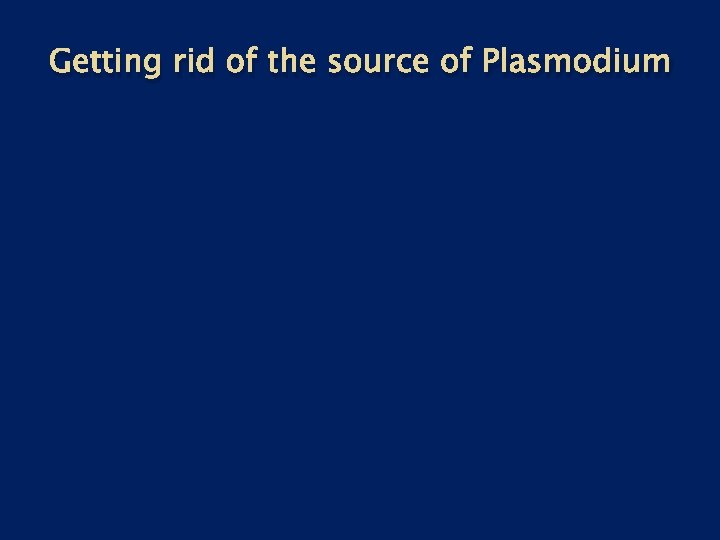 Getting rid of the source of Plasmodium 