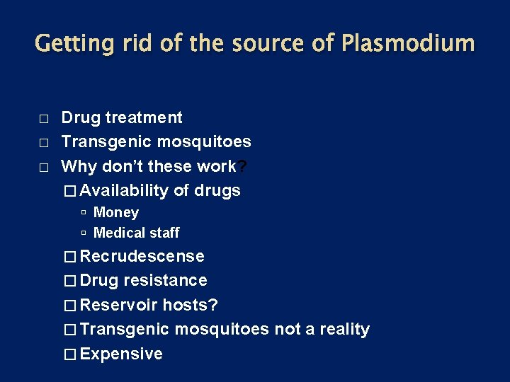 Getting rid of the source of Plasmodium � � � Drug treatment Transgenic mosquitoes