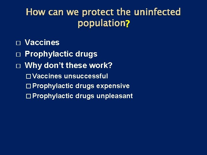 How can we protect the uninfected population? ? � � � Vaccines Prophylactic drugs