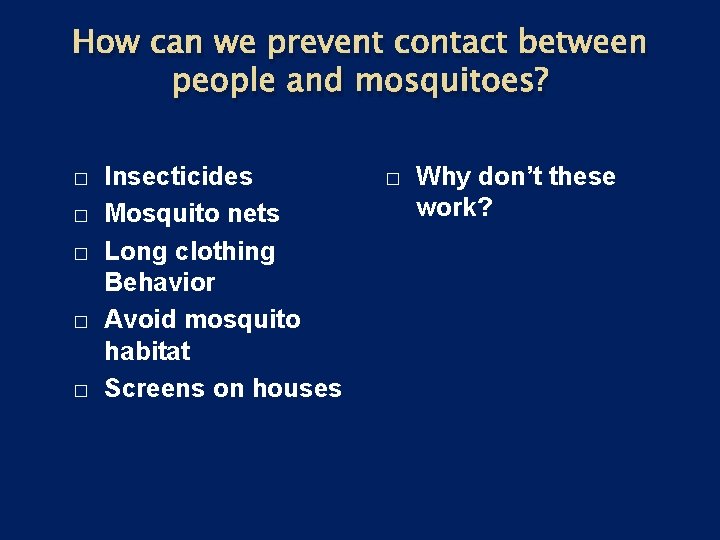 How can we prevent contact between people and mosquitoes? � � � Insecticides Mosquito