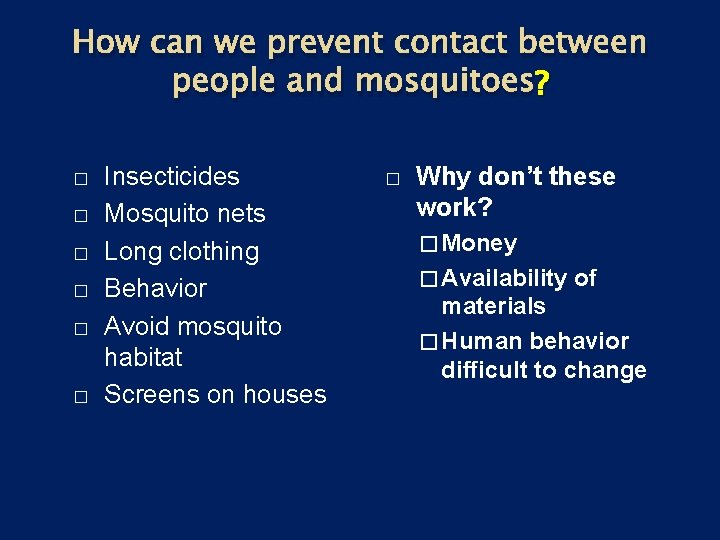How can we prevent contact between people and mosquitoes? ? � � � Insecticides