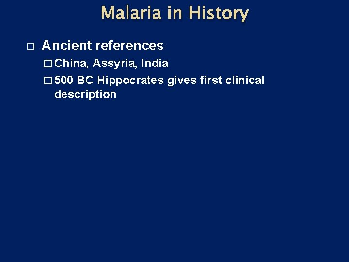 Malaria in History � Ancient references � China, Assyria, India � 500 BC Hippocrates