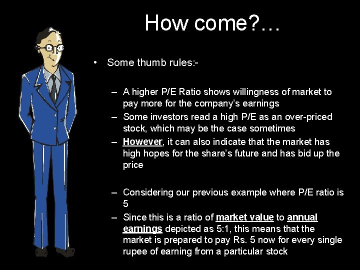 How come? … • Some thumb rules: – A higher P/E Ratio shows willingness